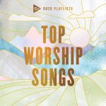 Sozo Playlists Top Worship Songs