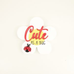 Cute As A Bug Sign